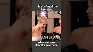 Taylor Swift forgot the interview when she saw Jennifer Lawrence