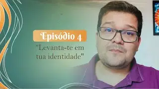 4° episódio – Série Levanta-te