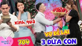 Bạn Muốn Hẹn Hò 704 I Vợ đi ĐỂ LẠI 3 ĐỨA CON bơ vơ, bố đơn thân TÌM VỢ 2, QUÌ XUỐNG TỎ TÌNH nữ ca sĩ