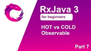 RxJava 3 tutorial for beginners - Part 7 - HOT vs COLD Observable