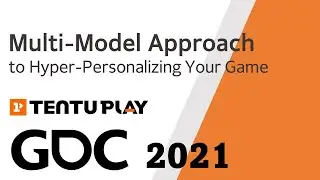 [GDC 2021] Multi-Model Approach to Hyper-Personalizing Your Game