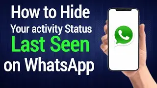 How to Hide Activity Status (Last Seen) on WhatsApp