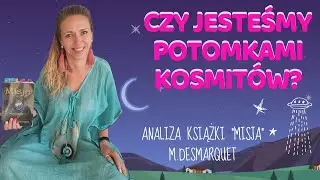 Czy jesteśmy potomkami KOSMITÓW? Misja M.Desmarquet