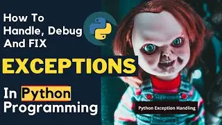 EXCEPTION HANDLING IN PYTHON: How To Handle Exceptions In Python The Right Way