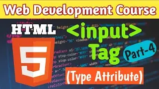 Input Tag's Type Attribute Values part 4 | Web Development Course | HTML Tutorials for beginners