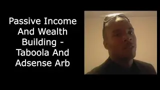 Passive Income And Wealth Building - Taboola And Adsense Arb