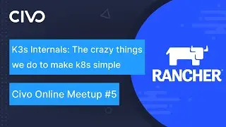 K3s Internals: The Crazy Things We Do To Make k8s Simple - w/ Darren Shepherd, Rancher Labs