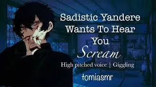 ASMR | Sadistic Yandere Wants To Hear You Scream [M4F][High Pitched Voice][Yandere][Sadistic]
