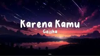 Karena Kamu - Geisha (Lyrics)