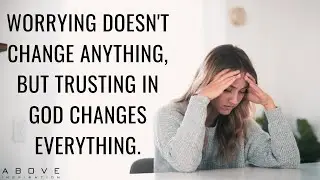 DON’T WORRY | Trust God To Take Care Of You - Inspirational & Motivational Video