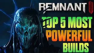 Remnant 2: Top 5 Most Powerful Builds So Far