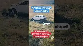 Nəsiman Yaqublu yol qəzasında öldü