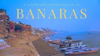 A Lifetime Experience in Banaras | Travel Vlog - Varanasi