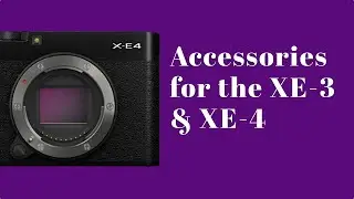 Your First 4 FUJIFILM XE-3 & XE-4 Accessories