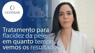 TRATAMENTO para FLACIDEZ: em quanto TEMPO vemos os RESULTADOS?