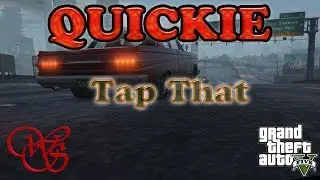 Quickie 01 - GTA 5 - Tap That