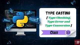 Type Casting in Python | Type Checking, Type Error and Type Conversion | Class-13 