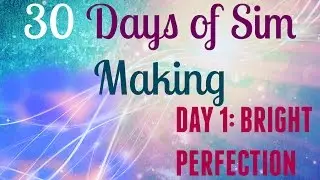 The Sims 4: 30 Days of Sim Making: Day 1: Bright Perfection