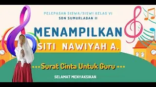 Pelepasan Siswa / Siswi Kelas VI - Penampilan Siti Nawiyah menyanyikan lagu Surat Cinta Untuk Guru