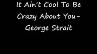 It Ain't Cool To Be Crazy About You-George Strait