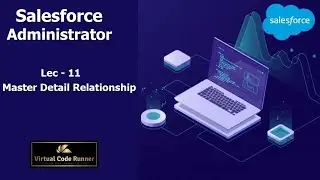 Lec - 11 Salesforce  Master Detail Relationship | Salesforce Administrator  Beginner to Expert