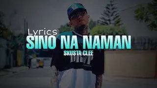 SKUSTA CLEE - SINO NA NAMAN | Lyrics | Unreleased Song #SkustaClee #SkustaCleeUnreleasedSong