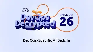 DevOps Decrypted: Ep.26 - DevOps-Specific AI Beds In