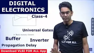 Basics of DIGITAL Electronics | Universal Gates, Buffer, Inverter, Propagation Delay, etc | Class-4