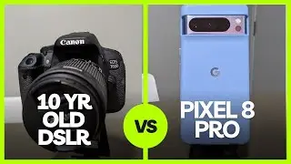 Pixel 8 Pro VS 10 YEAR OLD DSLR