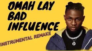Omah Lay Bad Influence fl studio remake + free flp