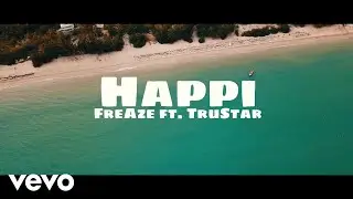FreAze, TruStar - HAPPI (OFFICIAL VIDEO)