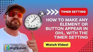 Hiding and Showing Buttons and Other Elements with The Minute Timer Setting in GoHighLevel | GHL