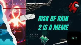 Risk of Rain 2 is a MEME 2