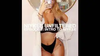 NIYKEE UNFILTERED: EPISODE 1 - INTRO TO NIYKEE