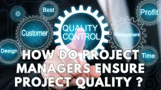 How Do Project Managers Ensure Project Quality ?