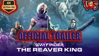 Wayfinder - The Reaver King Update ➤ Official Trailer 2024 💥 4K-UHD 💥
