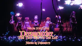 [Special Clip MMD] Dreamcatcher드림캐쳐 'And there was no one left'