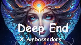 X Ambassadors – Deep End (from Aquaman and The Lost Kingdom) Lyrics 💗♫