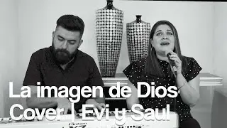 La Imagen de Dios | Cover Evi y Saul