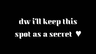 its a secret spot
