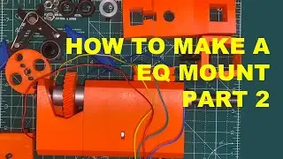 How to make a 3D printed EQ mount  - Star Tracking System - Part 2
