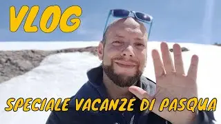 Vlog Special - Vacanze di Pasqua
