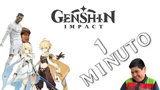 Genshin Impact en un minuto (joohnlac)