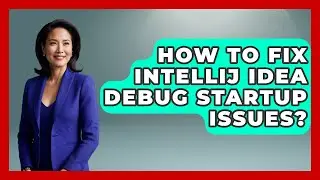 How To Fix IntelliJ IDEA Debug Startup Issues? - Learn To Troubleshoot