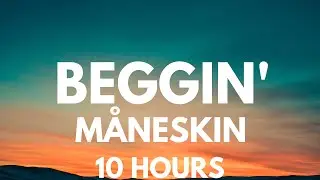 Måneskin - Beggin' 10 Hours
