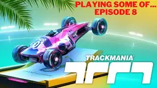 Playing Some Of... Episode 8 Trackmania