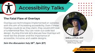 The Fatal Flaw of Overlays - Shell Little (A11yTalks - Jul 2021)