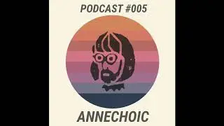 Podcadelic #005 Annechoic