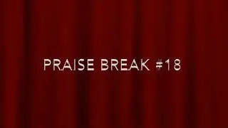 Praise Break #18
