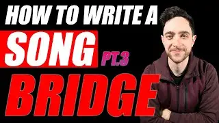 Lets Write a Song - Pt. 3 Bridge
